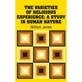 The Varieties of Religious Experience: A Study in Human Nature