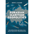 Eurasian Maritime Geopolitics: The United States and China in an Age of Indo-Pacific Transformation