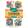 The Absolute Beginner's Cookbook, Revised 3rd Edition: Or How Long Do I Cook a 3-Minute Egg?