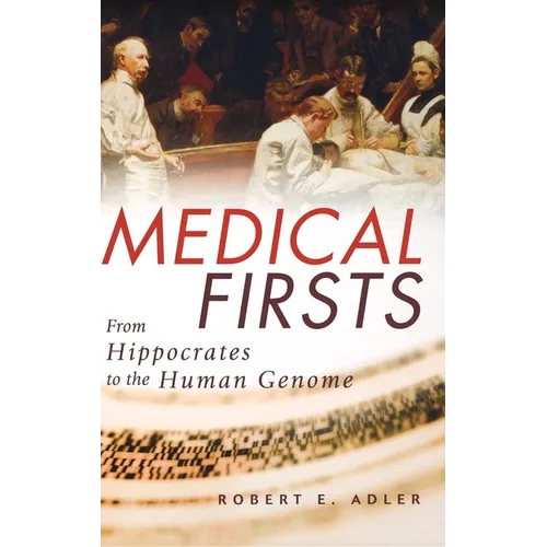 Medical Firsts: From Hippocrates to the Human Genome