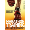 Marathon Training & Distance Running Tips: The runners guide for endurance training and racing, beginner running programs and advice