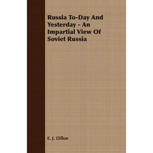 Russia To-Day And Yesterday - An Impartial View Of Soviet Russia