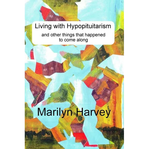 Living with Hypopituitarism and other things that happened to come along