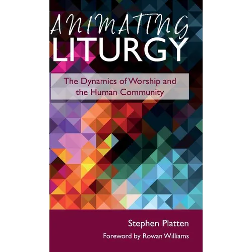 Animating Liturgy: The Dynamics of Worship and the Human Community