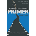 21st Century Film Student PRIMER: Everything You Need to Know and Do Before You Go to Film School