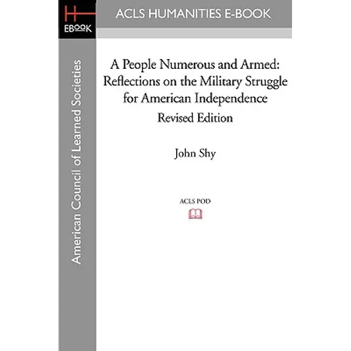A People Numerous and Armed: Reflections on the Military Struggle for American Independence Revised Edition
