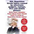 RSI, Repetitive Strain Injury caused by electronic gadgets, laptops, PC's and mobile phones. Neck Pain? Shoulder Pain? Wrist Pain? Thumb Pain? It coul