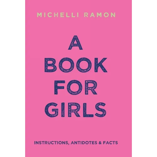 A Book for Girls: Instructions, Antidotes & Facts