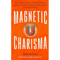 Magnetic Charisma: How to Build Instant Rapport, Be More Likable, and Make a Mem