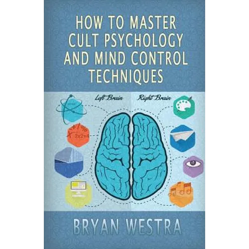 How To Master Cult Psychology And Mind Control Techniques