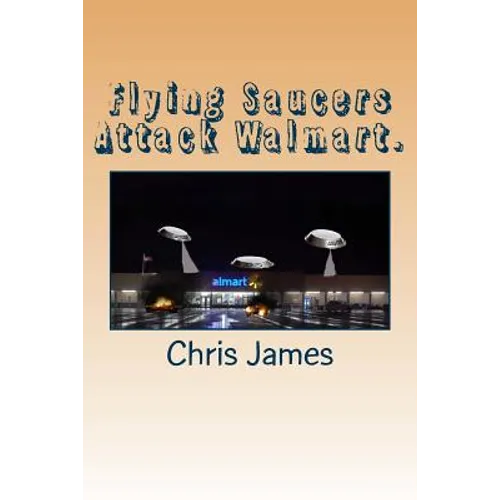 Flying Saucers Attack Walmart.