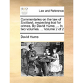 Commentaries on the Law of Scotland, Respecting Trial for Crimes. by David Hume, ... in Two Volumes. ... Volume 2 of 2