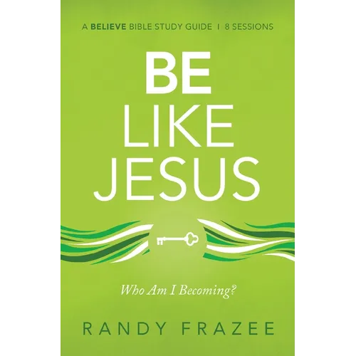 Be Like Jesus Bible Study Guide: Am I Becoming the Person God Wants Me to Be?