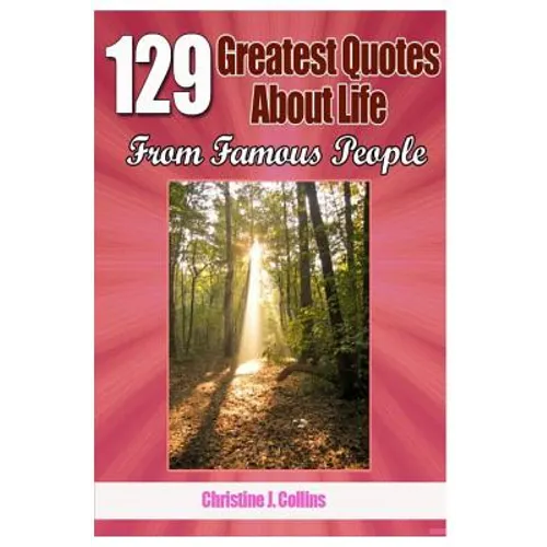 129 Greatest Quotes About Life from Famous People