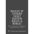 What if there had never been a Bible!: Dr. G. Campbell Morgan Memorial Lecture