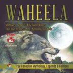 Waheela - Northwest Canada's Wily Giant Wolves That Like Headless Men Mythology for Kids True Canadian Mythology, Legends & Folklore
