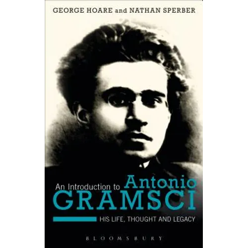 An Introduction to Antonio Gramsci: His Life, Thought and Legacy