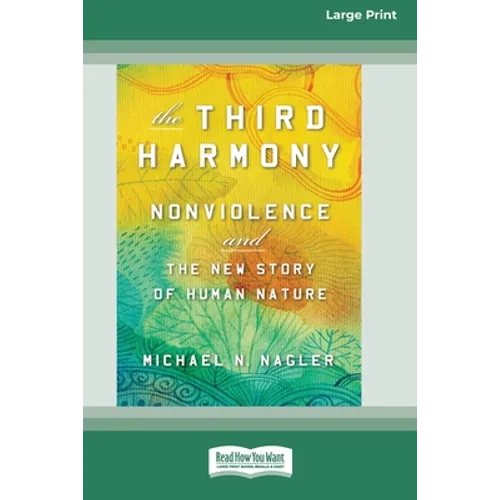 The Third Harmony: Nonviolence and the New Story of Human Nature [16 Pt Large Print Edition]