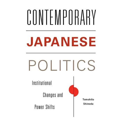 Contemporary Japanese Politics: Institutional Changes and Power Shifts