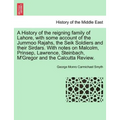 A History of the Reigning Family of Lahore, with Some Account of the Jummoo Rajahs, the Seik Soldiers and Their Sirdars. with Notes on Malcolm, Prinse