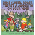 Come Closer, Roger, There's a Mosquito on Your Nose