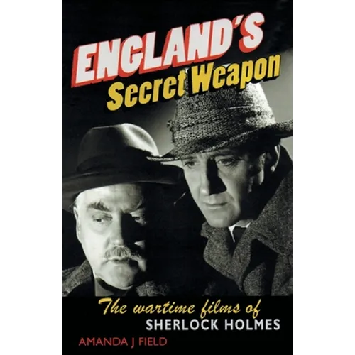 England's Secret Weapon: The Wartime Films of Sherlock Holmes