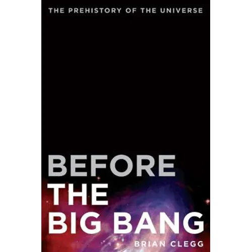 Before the Big Bang: The Prehistory of the Universe