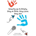 Growing Up Is Empty. Stay A Child. Stay Love. Stay Art
