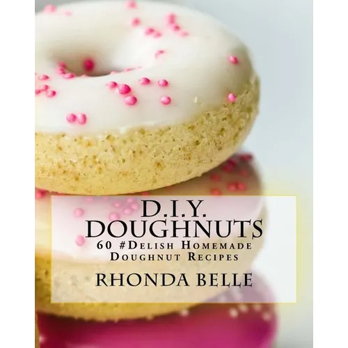 D.I.Y. Doughnuts: 60 #Delish Homemade Doughnut Recipes