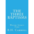 The Three Baptisms. Water! Spirit! Fire!