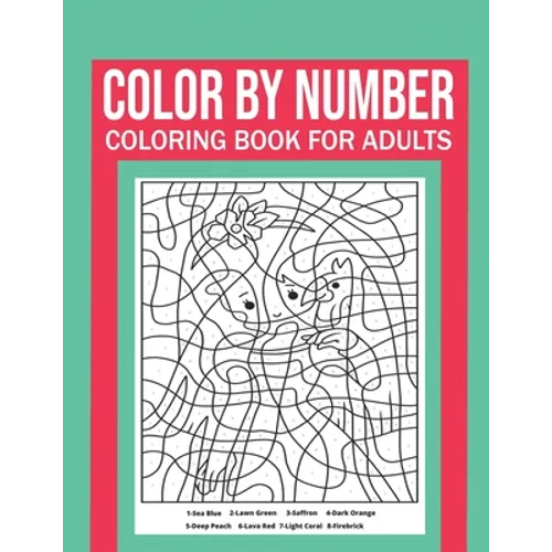 Color By Number Coloring Book For Adults: Stress Relieving And Relaxing Designs!