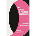 The Revival of Political Imagination: Utopia as Methodology