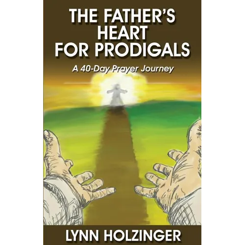 The Father's Heart for Prodigals: A 40-Day Prayer Journey