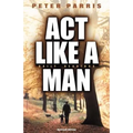 ACT Like a Man
