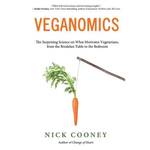 Veganomics: The Surprising Science on What Motivates Vegetarians, from the Breakfast Table to the Bedroom
