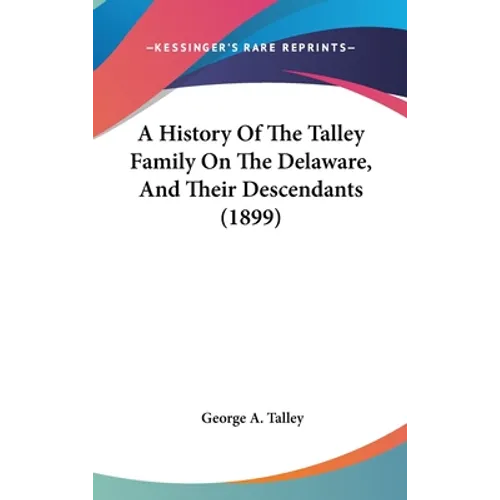 A History Of The Talley Family On The Delaware, And Their Descendants (1899)