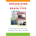 Organizing for Your Brain Type: Finding Your Own Solution to Managing Time, Paper, and Stuff