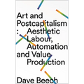 Art and Postcapitalism: Aesthetic Labour, Automation and Value Production