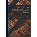 The Turkish Compassionate Fund: Its Origin, Working and Results