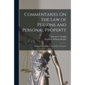Commentaries On the Law of Persons and Personal Property: Being an Introduction to the Study of Contracts
