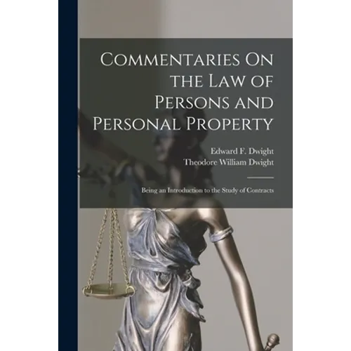 Commentaries On the Law of Persons and Personal Property: Being an Introduction to the Study of Contracts