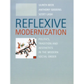 Reflexive Modernization: Politics, Tradition and Aesthetics in the Modern Social Order