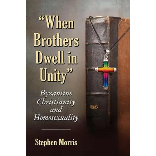 "When Brothers Dwell in Unity": Byzantine Christianity and Homosexuality