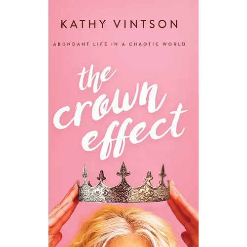 The Crown Effect: Abundant Life in a Chaotic World
