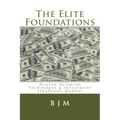 The Elite Foundations: Wealth Building Techniques & Investment Strategies Manual