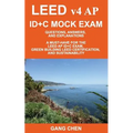 LEED v4 AP ID+C MOCK EXAM: Questions, Answers, and Explanations: A Must-Have for the LEED AP ID+C Exam, Green Building LEED Certification, and Sustain
