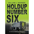 HOLDUP NUMBER SIX, An FBI Novel Based on Actual Events