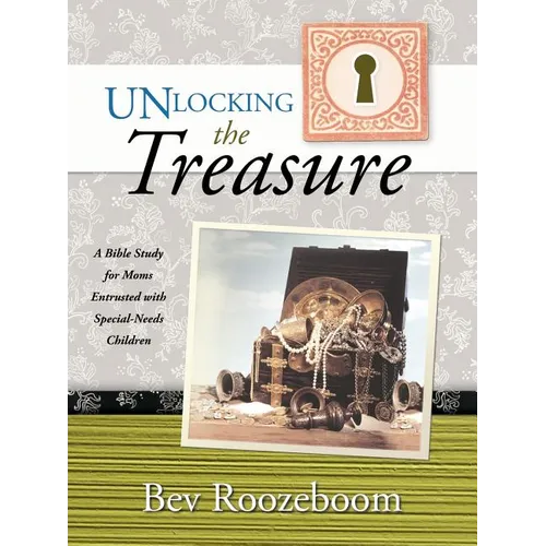 Unlocking the Treasure: A Bible Study for Moms Entrusted with Special-Needs Children