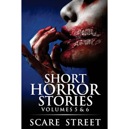 Short Horror Stories Volumes 5 & 6: Scary Ghosts, Monsters, Demons, and Hauntings
