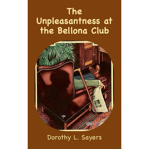 The Unpleasantness at the Bellona Club: A Lord Peter Wimsey Mystery